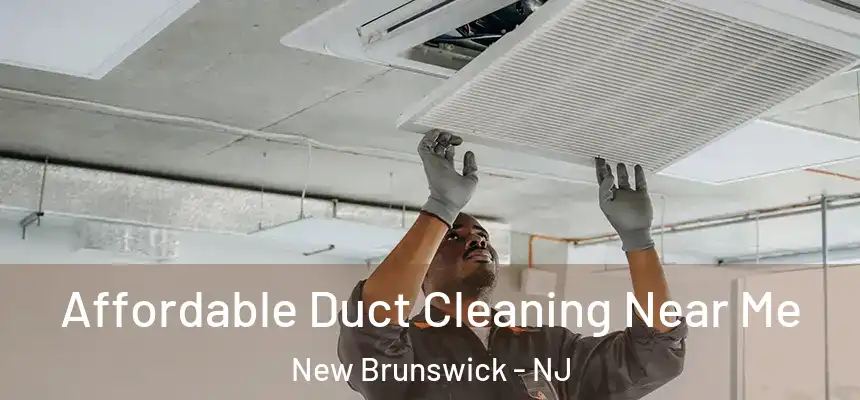  Affordable Duct Cleaning Near Me New Brunswick - NJ