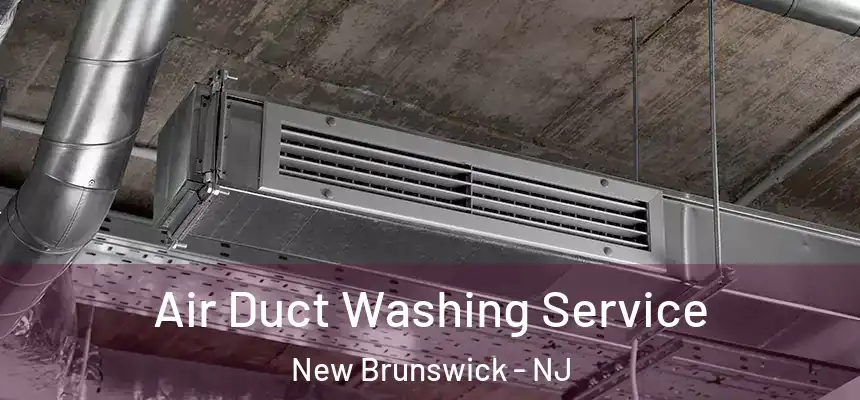 Air Duct Washing Service New Brunswick - NJ