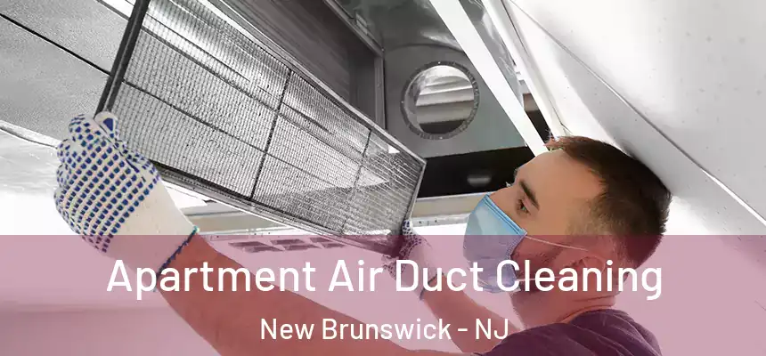 Apartment Air Duct Cleaning New Brunswick - NJ
