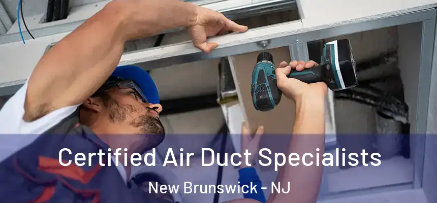 Certified Air Duct Specialists New Brunswick - NJ