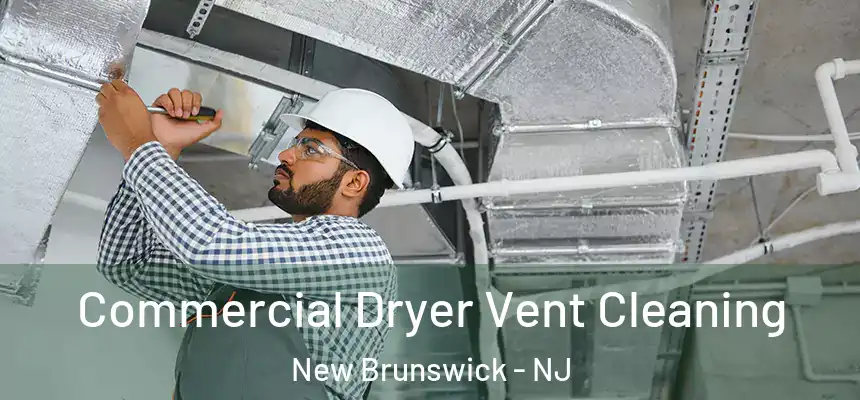 Commercial Dryer Vent Cleaning New Brunswick - NJ