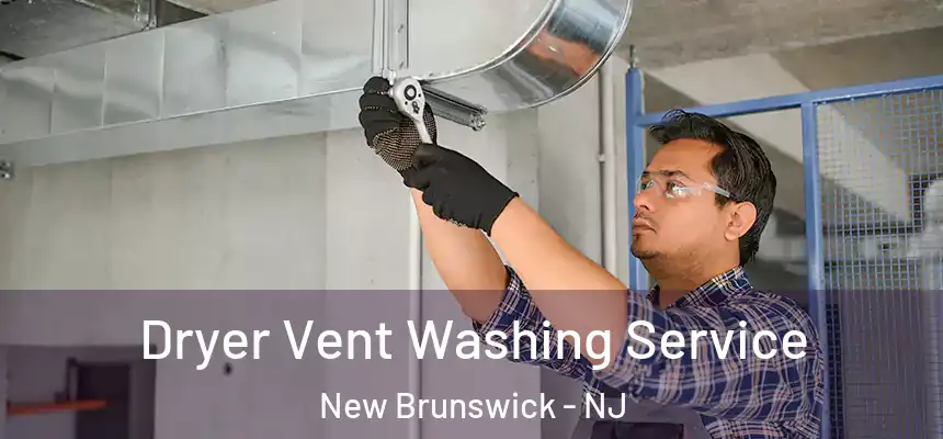 Dryer Vent Washing Service New Brunswick - NJ