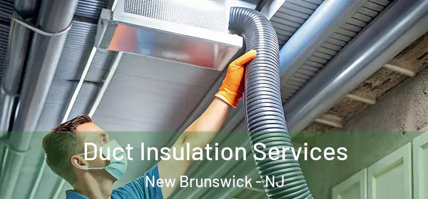 Duct Insulation Services New Brunswick - NJ