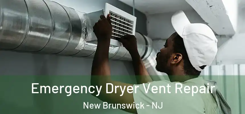 Emergency Dryer Vent Repair New Brunswick - NJ