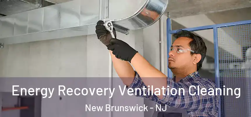Energy Recovery Ventilation Cleaning New Brunswick - NJ