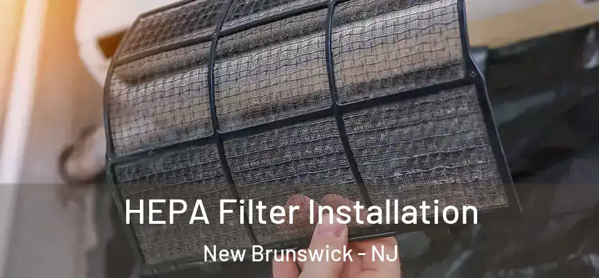 HEPA Filter Installation New Brunswick - NJ