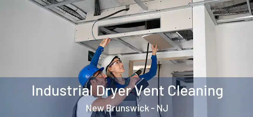 Industrial Dryer Vent Cleaning New Brunswick - NJ