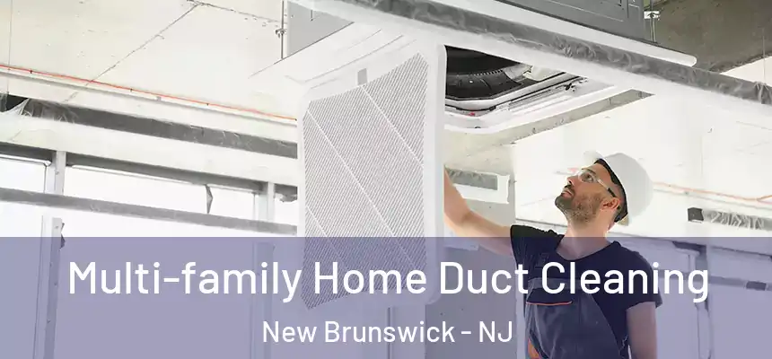  Multi-family Home Duct Cleaning New Brunswick - NJ