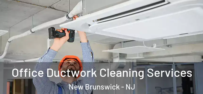  Office Ductwork Cleaning Services New Brunswick - NJ