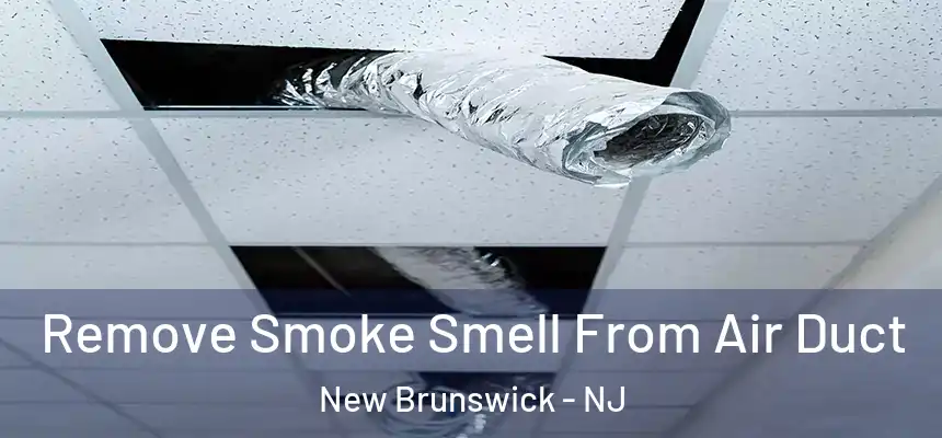  Remove Smoke Smell From Air Duct New Brunswick - NJ
