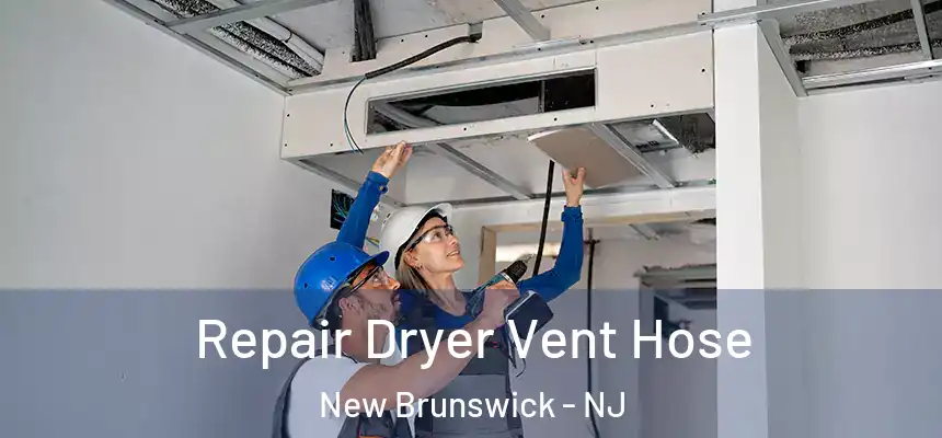  Repair Dryer Vent Hose New Brunswick - NJ
