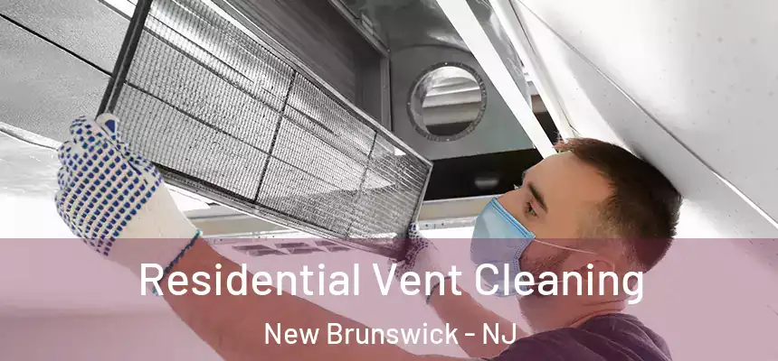 Residential Vent Cleaning New Brunswick - NJ