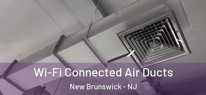  Wi-Fi Connected Air Ducts New Brunswick - NJ